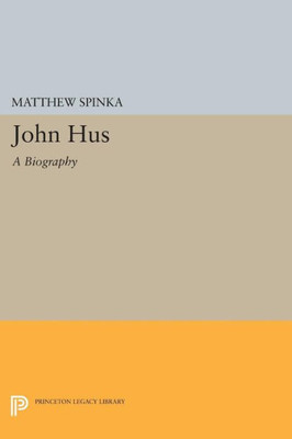 John Hus: A Biography (Princeton Legacy Library, 5053)