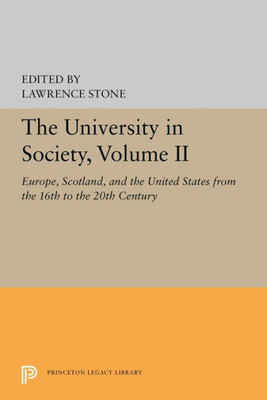 The University In Society, Volume Ii: Europe, Scotland, And The United States From The 16Th To The 20Th Century (Princeton Legacy Library, 5358)