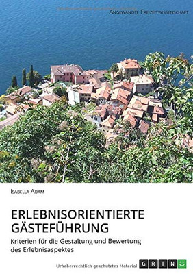 Erlebnisorientierte Gästeführung: Kriterien für die Gestaltung und Bewertung des Erlebnisaspektes (German Edition)