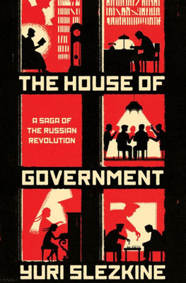 The House Of Government: A Saga Of The Russian Revolution