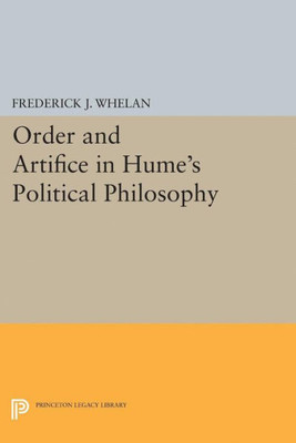 Order And Artifice In Hume'S Political Philosophy (Princeton Legacy Library, 5140)