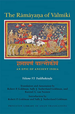 The Ramaya?A Of Valmiki: An Epic Of Ancient India, Volume Vi: Yuddhaka??A (Princeton Library Of Asian Translations, 152)