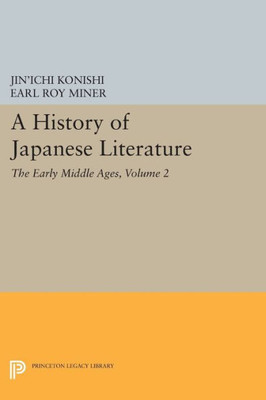 A History Of Japanese Literature, Volume 2: The Early Middle Ages (Princeton Legacy Library, 5147)