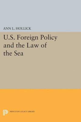U.S. Foreign Policy And The Law Of The Sea (Princeton Legacy Library, 4873)