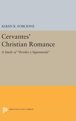 Cervantes' Christian Romance: A Study Of Persiles Y Sigismunda (Princeton Essays In Literature)