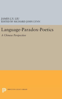 Language-Paradox-Poetics: A Chinese Perspective (Princeton Legacy Library, 934)