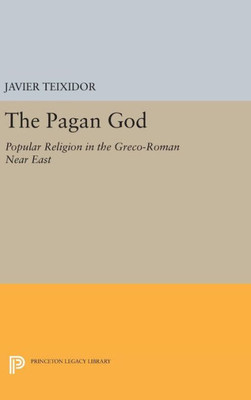 The Pagan God: Popular Religion In The Greco-Roman Near East (Princeton Legacy Library, 1569)