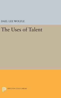 The Uses Of Talent (Princeton Legacy Library, 1661)
