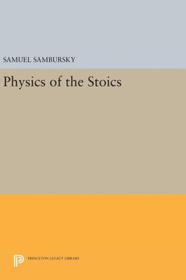 Physics Of The Stoics (Princeton Legacy Library, 827)