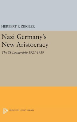 Nazi Germany'S New Aristocracy: The Ss Leadership,1925-1939 (Princeton Legacy Library, 1008)