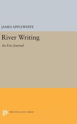 River Writing: An Eno Journal (Princeton Series Of Contemporary Poets, 66)