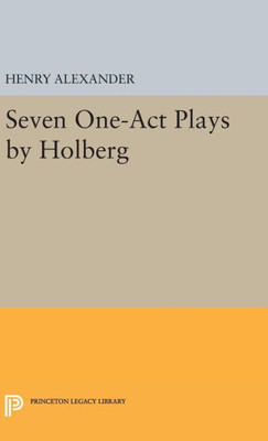 Seven One-Act Plays By Holberg (Princeton Legacy Library, 2362)