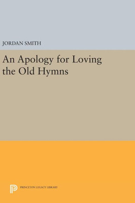 An Apology For Loving The Old Hymns (Princeton Series Of Contemporary Poets, 94)