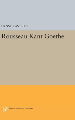Rousseau-Kant-Goethe (Princeton Legacy Library, 2096)