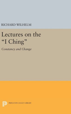Lectures On The I Ching: Constancy And Change (Bollingen Series, 183)
