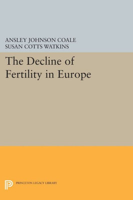 The Decline Of Fertility In Europe (Office Of Population Research)