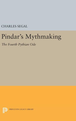 Pindar'S Mythmaking: The Fourth Pythian Ode (Princeton Legacy Library, 833)
