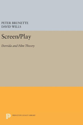 Screen/Play: Derrida And Film Theory (Princeton Legacy Library, 1042)