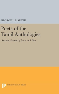 Poets Of The Tamil Anthologies: Ancient Poems Of Love And War (Princeton Library Of Asian Translations, 111)