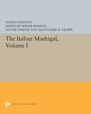 The Italian Madrigal: Volume I (Princeton Legacy Library, 5598)