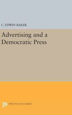 Advertising And A Democratic Press (Princeton Legacy Library, 276)