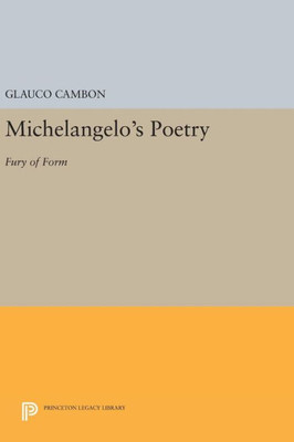 Michelangelo'S Poetry: Fury Of Form (Princeton Legacy Library, 545)