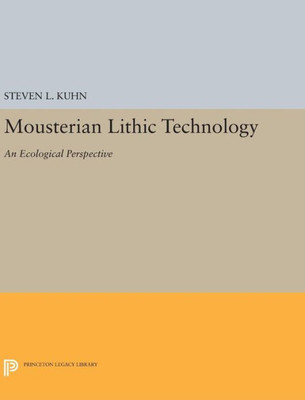 Mousterian Lithic Technology: An Ecological Perspective (Princeton Legacy Library, 301)