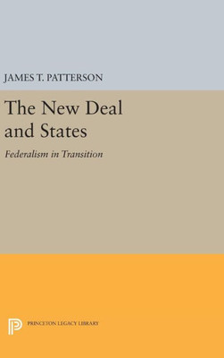 New Deal And States: Federalism In Transition (Princeton Legacy Library, 2276)