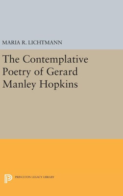 The Contemplative Poetry Of Gerard Manley Hopkins (Princeton Legacy Library, 964)