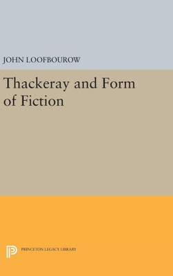 Thackeray And Form Of Fiction (Princeton Legacy Library, 2392)