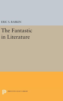 The Fantastic In Literature (Princeton Legacy Library, 1643)