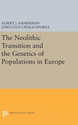 The Neolithic Transition And The Genetics Of Populations In Europe (Princeton Legacy Library, 836)