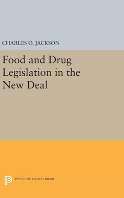 Food And Drug Legislation In The New Deal (Princeton Legacy Library, 1489)