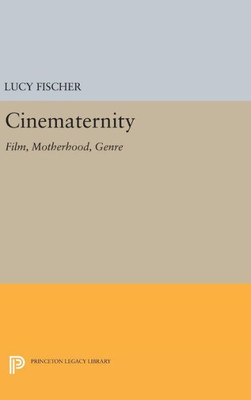 Cinematernity: Film, Motherhood, Genre (Princeton Legacy Library, 339)