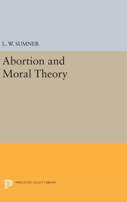 Abortion And Moral Theory (Princeton Legacy Library, 285)