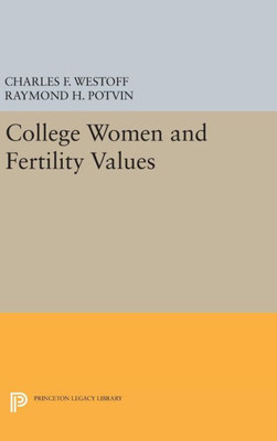 College Women And Fertility Values (Office Of Population Research)