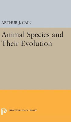 Animal Species And Their Evolution (Princeton Legacy Library, 162)