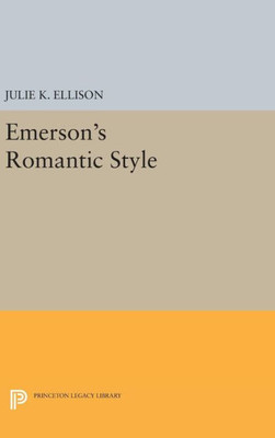 Emerson'S Romantic Style (Princeton Legacy Library, 1216)