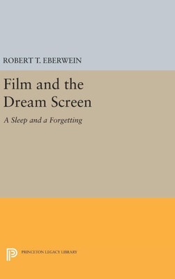 Film And The Dream Screen: A Sleep And A Forgetting (Princeton Legacy Library, 1124)