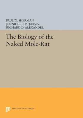 The Biology Of The Naked Mole-Rat (Monographs In Behavior And Ecology, 54)