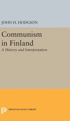 Communism In Finland: A History And Interpretation (Princeton Legacy Library, 2069)