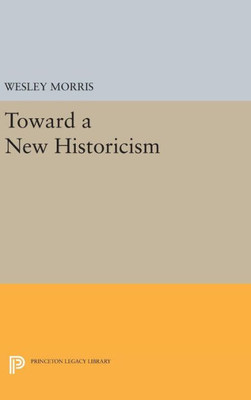 Toward A New Historicism (Princeton Legacy Library, 1397)