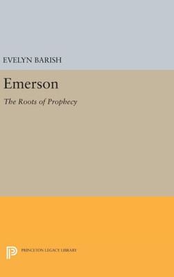 Emerson: The Roots Of Prophecy (Princeton Legacy Library, 1034)
