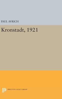 Kronstadt, 1921 (Princeton Legacy Library, 854)