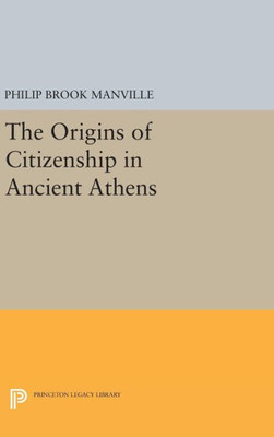 The Origins Of Citizenship In Ancient Athens (Princeton Legacy Library, 1058)