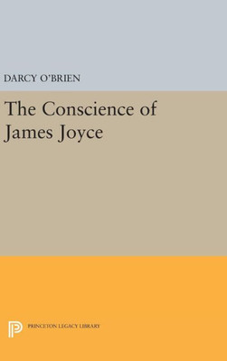 The Conscience Of James Joyce (Princeton Legacy Library, 2155)