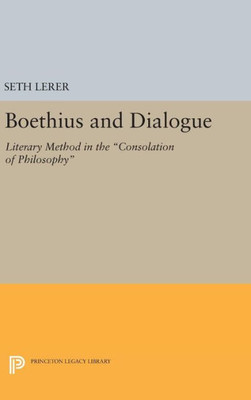 Boethius And Dialogue: Literary Method In The Consolation Of Philosophy (Princeton Legacy Library, 551)