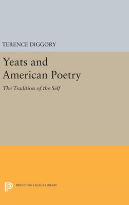 Yeats And American Poetry: The Tradition Of The Self (Princeton Legacy Library, 994)