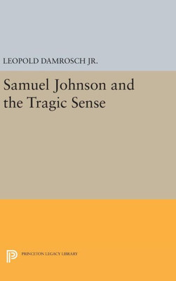 Samuel Johnson And The Tragic Sense (Princeton Legacy Library, 1263)