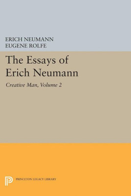 The Essays Of Erich Neumann, Volume 2: Creative Man: Five Essays (Works By Erich Neumann, 20)